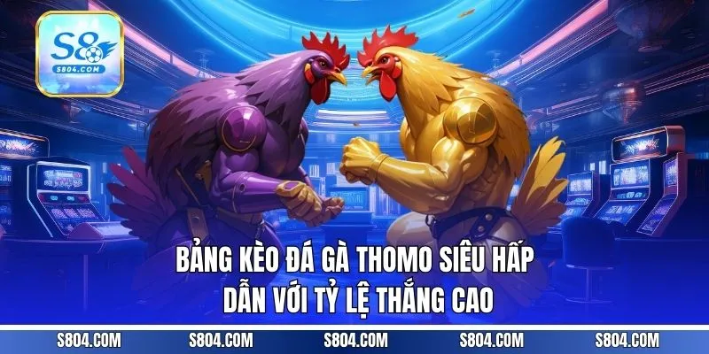 Bảng kèo đá gà thomo siêu hấp dẫn với tỷ lệ thắng cao