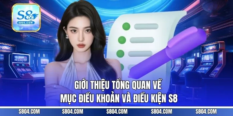 Giới thiệu tổng quan về mục điều khoản và điều kiện S8