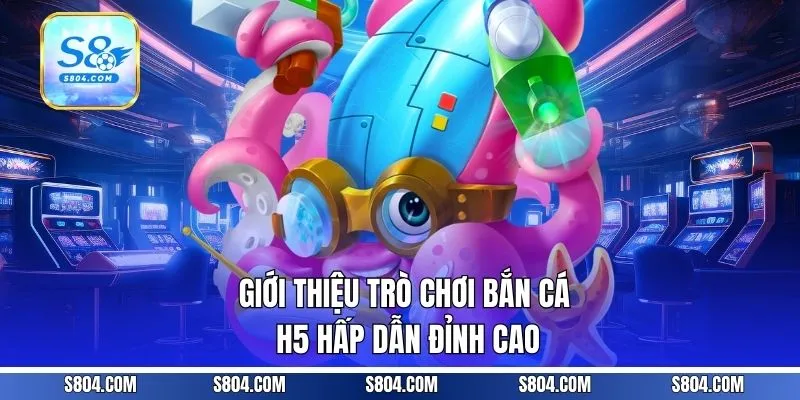 Giới thiệu trò chơi bắn cá H5 hấp dẫn đỉnh cao