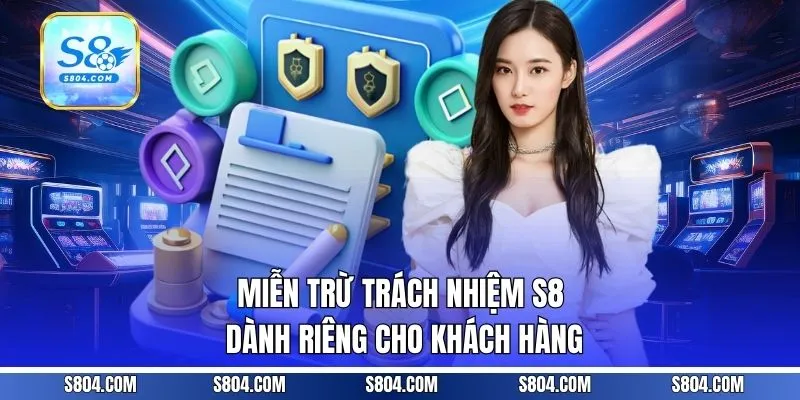 Miễn trừ trách nhiệm S8 dành riêng cho khách hàng