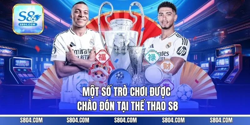 Một số trò chơi được chào đón tại thể thao S8