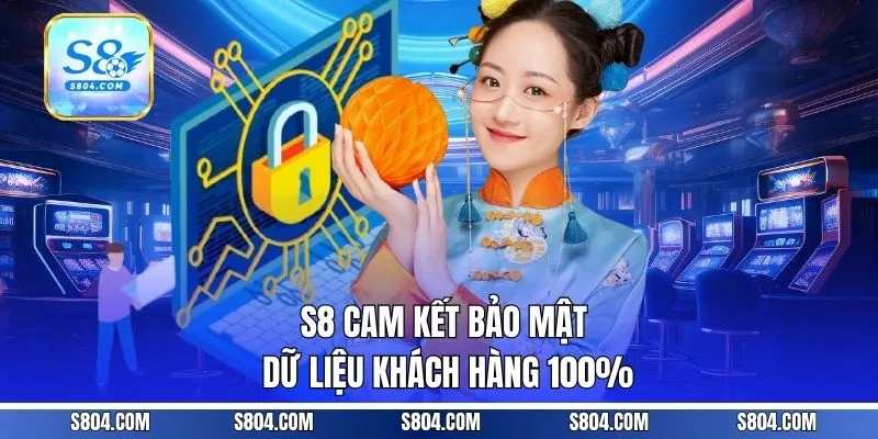 S8 cam kết bảo mật dữ liệu khách hàng 100%